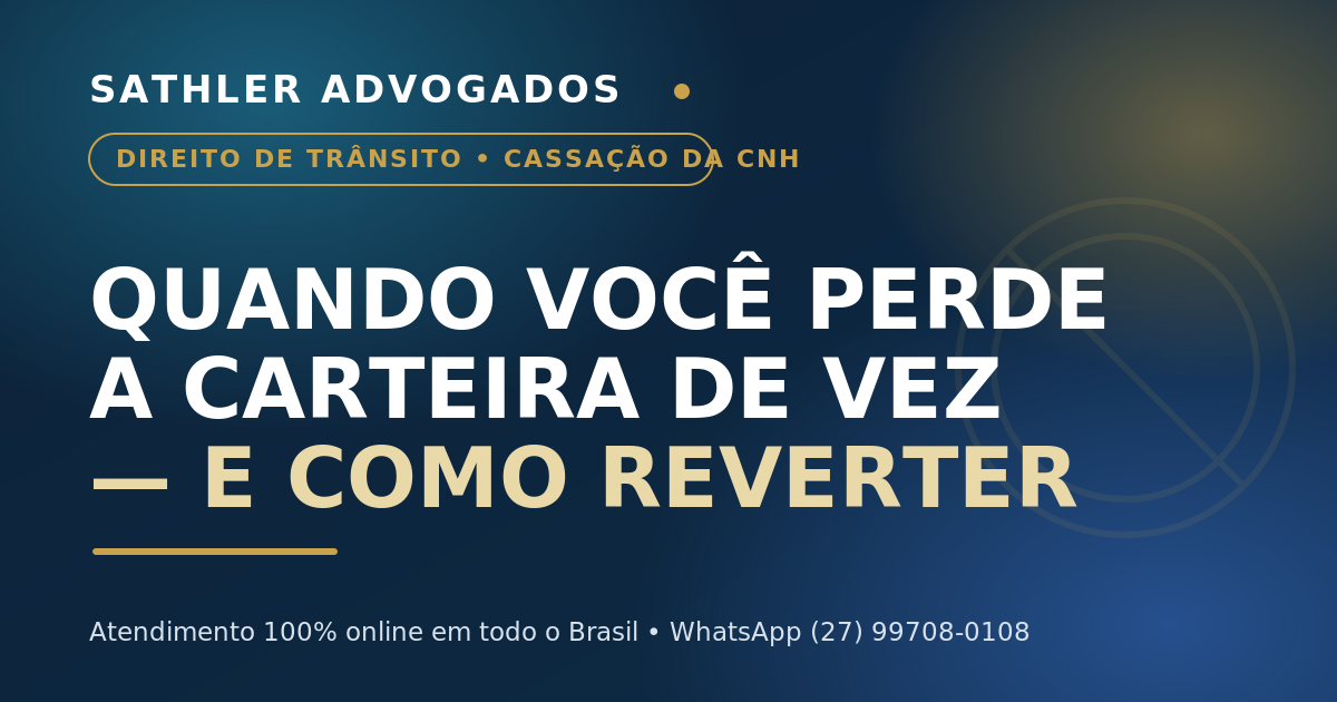 Cassação da CNH: quando a carteira é cassada e o que fazer para reverter